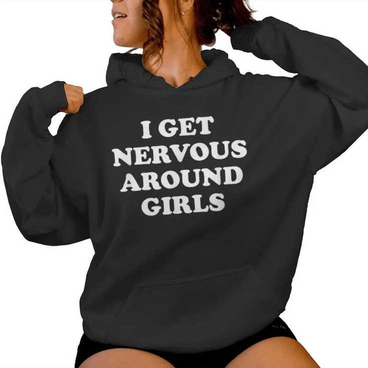 I Get Nervous Around Girls Sarcastic Saying Women Hoodie