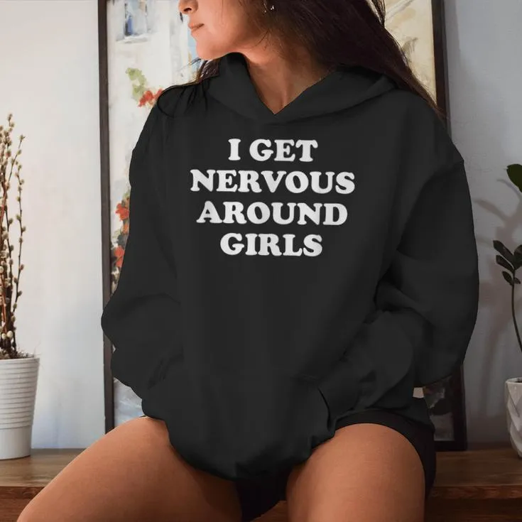 I Get Nervous Around Girls Sarcastic Saying Women Hoodie